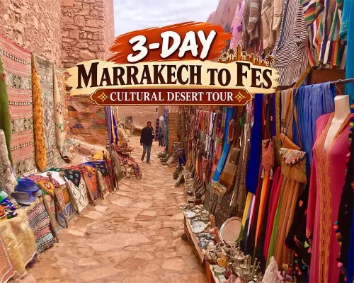 3-Day Marrakech to Fes Cultural Desert Tour